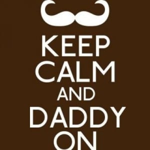 Keep Calm Print Quotes About Fathers