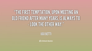 The first temptation, upon meeting an old friend after many years, is ...