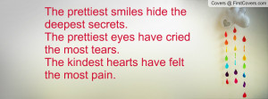 The prettiest smiles hide the deepest secrets.The prettiest eyes have ...
