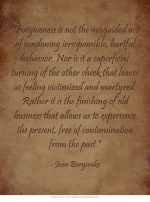Forgiveness is not the misguided act of condoning irresponsible ...