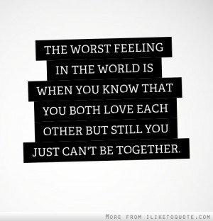 The worst feeling in the world is when you know that you both love ...