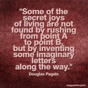 ... Some Of The Secret Joys Of Living Are Not Found Quote On Cool Design