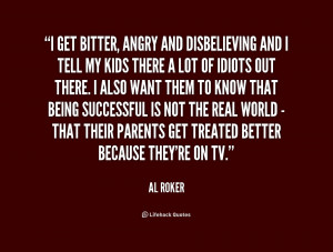 quote-Al-Roker-i-get-bitter-angry-and-disbelieving-and-210299_1.png