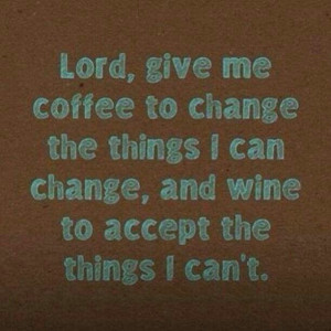 Coffee & wine! Thank u GOD!