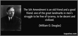 The 5th Amendment is an old friend and a good friend. one of the great ...