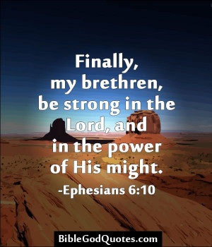 Finally, my brethren, be strong in the Lord, and in the power of His ...