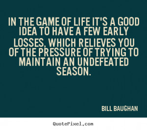 an undefeated season bill baughan more life quotes success quotes ...