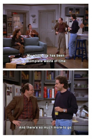 Seinfeld quote - George & Jerry on life, 'The Truth'
