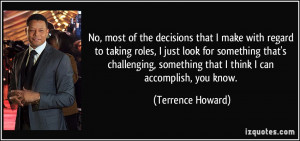 No, most of the decisions that I make with regard to taking roles, I ...