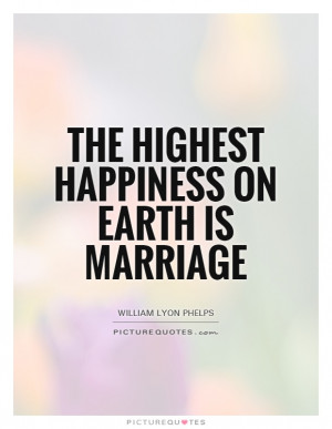 Happiness Quotes Marriage Quotes William Lyon Phelps Quotes