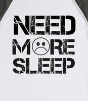 Need Sleep Need more sleep tee