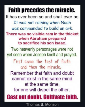 Faith precedes the miracle...Cast out doubt. Cultivate faith ...