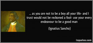 as you are not to be a boy all your life- and I trust would not be ...