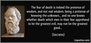The fear of death is indeed the pretense of wisdom, and not real ...