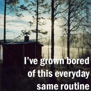 ve Grown Bored Of This Everyday Same Routine.