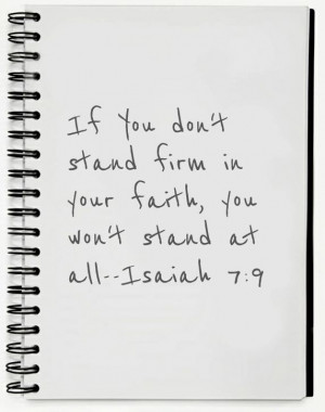 ... Stand firm In Your Faith,You Won’t Stand at All ~ Faith Quote