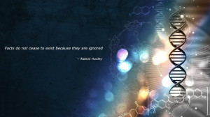 Facts do not cease to exist because they are ignored” -Aldous Huxley ...