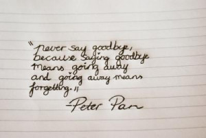 Never say Goodbye because saying goodbye means going away and going ...