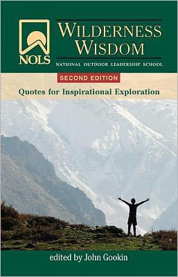 ... Wilderness Wisdom : Quotes for Inspirational Exploration - John Gookin