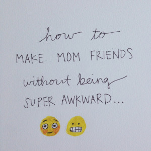 How to Make Mom Friends Without Being Awkward // Part 2 of a 3 Part ...
