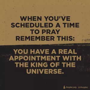 Appointment with the King. #prayer