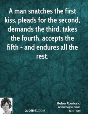 Helen Rowland - A man snatches the first kiss, pleads for the second ...