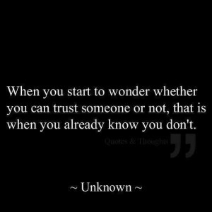 ... you can trust someone or not, that is when you already know you don't