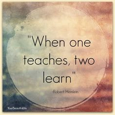 We never stop learning. A great quote from Robert Heinlein.