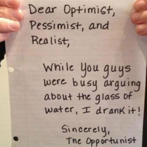 ... about the glass of water. I drank it. Sincerely, The Opportunist