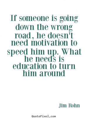Quotes about motivational - If someone is going down the wrong road,..