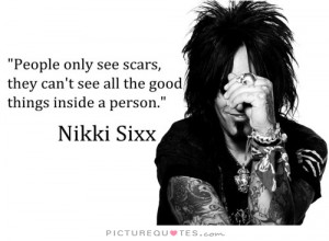 People only see scars, they can't see all the good things inside a ...
