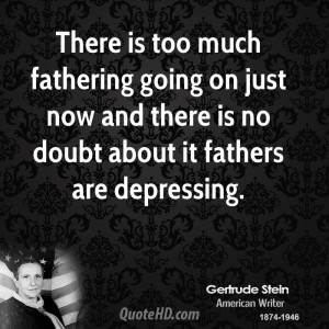 There is too much fathering going on just now and there is no doubt ...