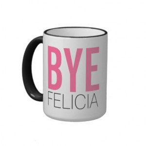 Bye Felicia! Meme Funny Quote Coffee Mugs