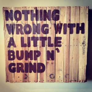 Nothing wrong with a little bump n' grind. #rkelly #quotes #diy # ...
