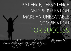 Patience, persistence and perspiration make an unbeatable combination ...