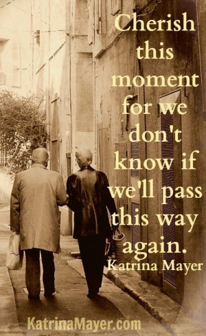 Cherish this moment quote via www.KatrinaMayer.com Quotes 3, Quotes ...