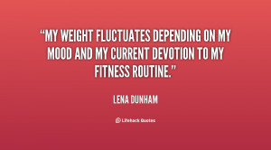 My weight fluctuates depending on my mood and my current devotion to ...