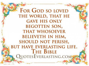 For God so loved the world, that he gave his only begotten son, that ...