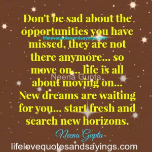 Don’t be sad about the opportunities you have missed, they are not ...