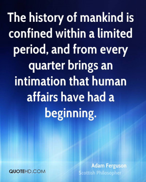 The history of mankind is confined within a limited period, and from ...