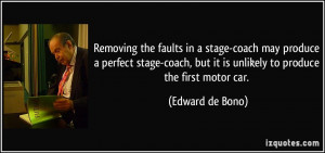 ... , but it is unlikely to produce the first motor car. - Edward de Bono