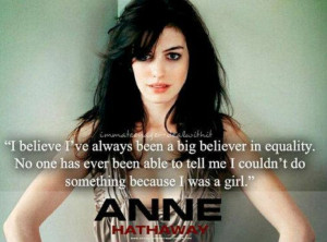 believe I've always been a big believer in equality. No one has ever ...