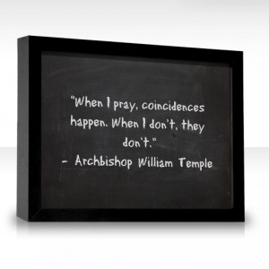 ... quote-by/archbishop-william-temple/when-i-pray-coincidences-happen