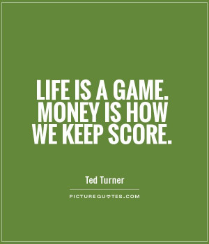 Money Quotes Game Quotes Ted Turner Quotes
