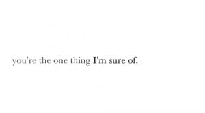 You’re the one thing I’m sure of | FOLLOW BEST LOVE QUOTES ON ...
