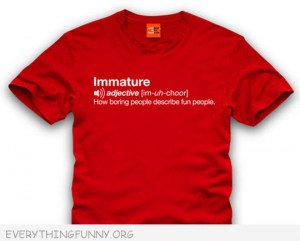 funny quote immature how boring people describe fun people