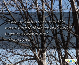 Accomplishing the impossible means only that the boss will add it to ...