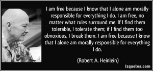 am free because I know that I alone am morally responsible for ...