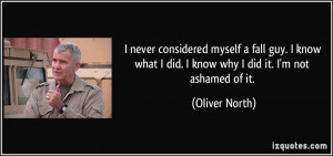 never considered myself a fall guy. I know what I did. I know why I ...