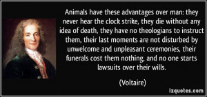 Animals have these advantages over man: they never hear the clock ...